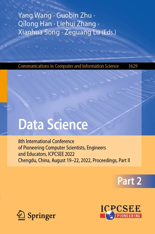 Data Science: 8th International Conference of Pioneering Computer Scientists, Engineers and Educators, ICPCSEE 2022, Chengdu, China, August 19–22, ... in Computer and Information Science, 1629)