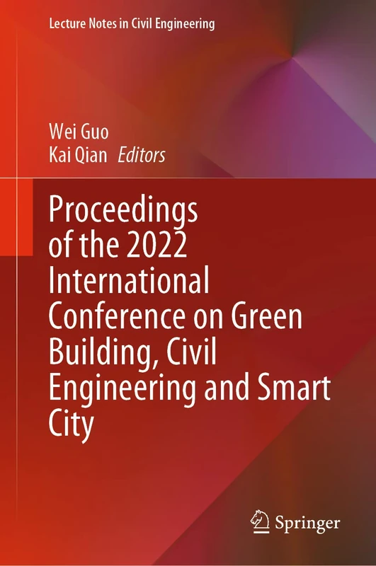 Proceedings of the 2022 International Conference on Green Building, Civil Engineering and Smart City: 211 (Lecture Notes in Civil Engineering, 211)