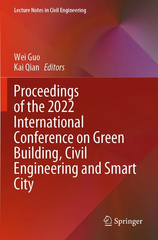 Proceedings of the 2022 International Conference on Green Building, Civil Engineering and Smart City: 211 (Lecture Notes in Civil Engineering, 211)