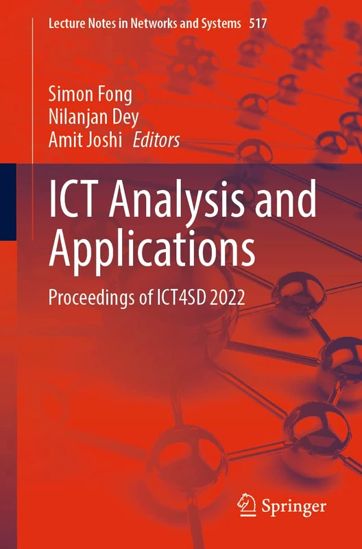 ICT Analysis and Applications: Proceedings of ICT4SD 2022: 517 (Lecture Notes in Networks and Systems, 517)