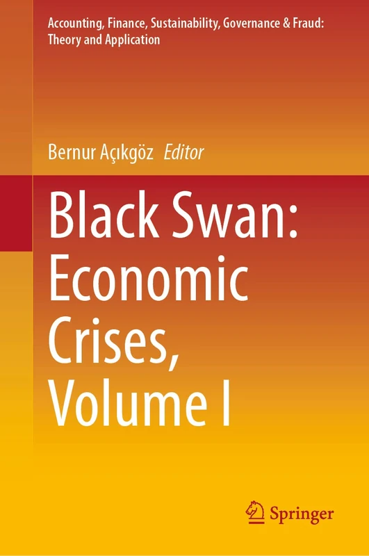 Black Swan: Economic Crises, Volume I (Accounting, Finance, Sustainability, Governance & Fraud: Theory and Application)