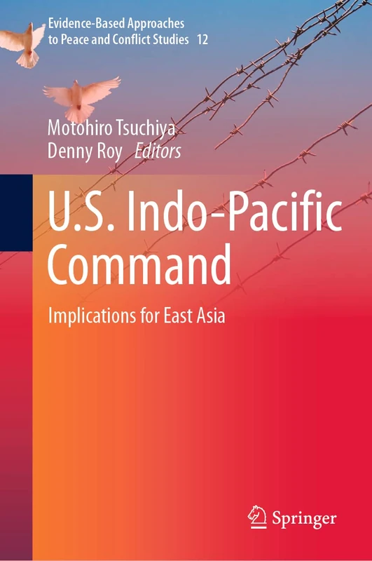 U.S. Indo-Pacific Command: Implications for East Asia: 12 (Evidence-Based Approaches to Peace and Conflict Studies, 12)
