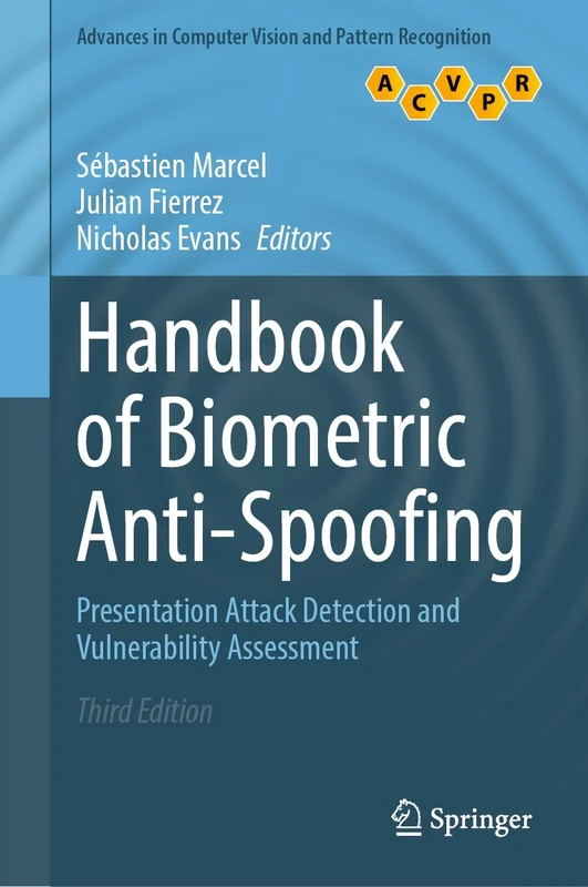 Handbook of Biometric Anti-Spoofing: Presentation Attack Detection and Vulnerability Assessment (Advances in Computer Vision and Pattern Recognition)