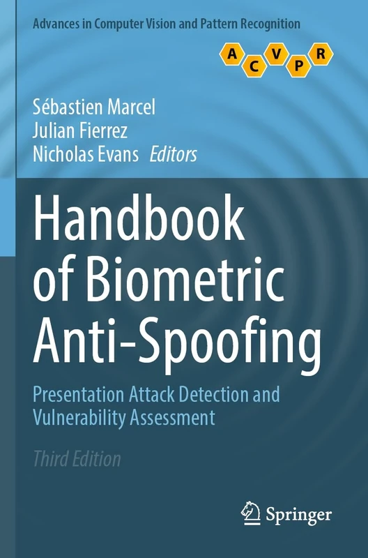 Handbook of Biometric Anti-Spoofing: Presentation Attack Detection and Vulnerability Assessment (Advances in Computer Vision and Pattern Recognition)