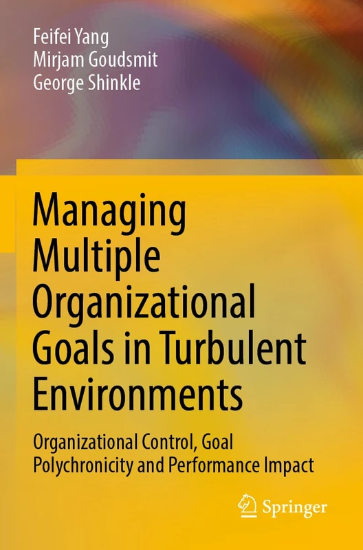 Managing Multiple Organizational Goals in Turbulent Environments: Organizational Control, Goal Polychronicity and Performance Impact