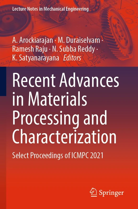 Recent Advances in Materials Processing and Characterization: Select Proceedings of ICMPC 2021 (Lecture Notes in Mechanical Engineering)