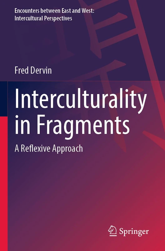 Interculturality in Fragments: A Reflexive Approach (Encounters between East and West)