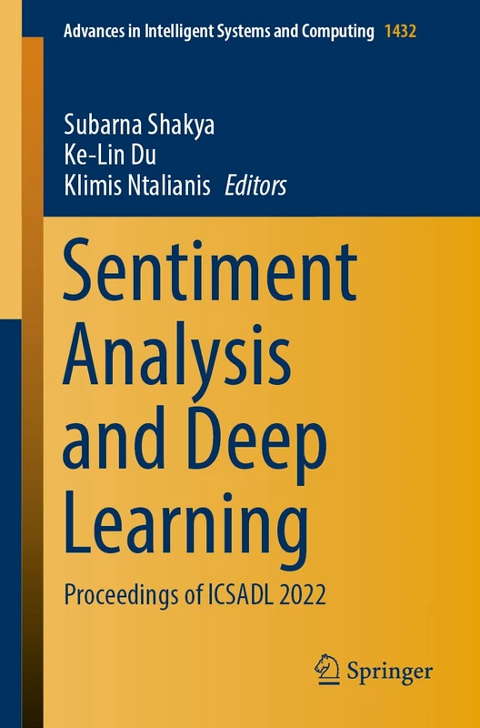 Sentiment Analysis and Deep Learning: Proceedings of ICSADL 2022: 1432 (Advances in Intelligent Systems and Computing, 1432)