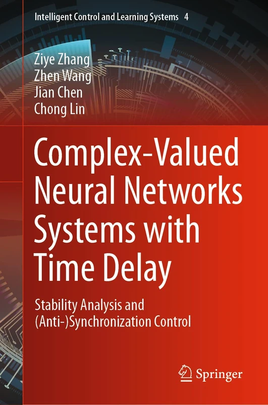 Complex-Valued Neural Networks Systems with Time Delay: Stability Analysis and (Anti-)Synchronization Control: 4 (Intelligent Control and Learning Systems, 4)