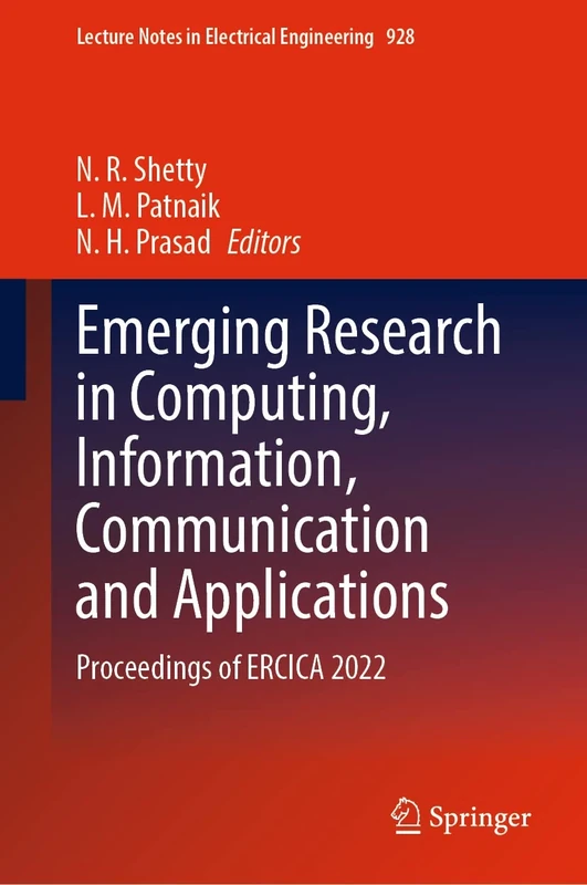 Emerging Research in Computing, Information, Communication and Applications: Proceedings of ERCICA 2022: 928 (Lecture Notes in Electrical Engineering, 928)
