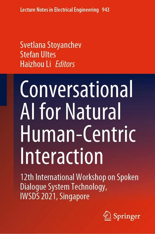 Conversational AI for Natural Human-Centric Interaction: 12th International Workshop on Spoken Dialogue System Technology, IWSDS 2021, Singapore: 943 (Lecture Notes in Electrical Engineering, 943) - Image 1