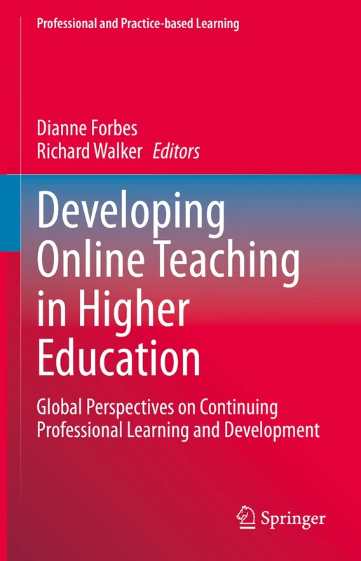 Developing Online Teaching in Higher Education: Global Perspectives on Continuing Professional Learning and Development: 29 (Professional and Practice-based Learning, 29)