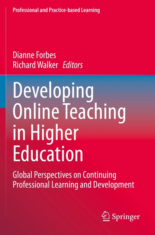 Developing Online Teaching in Higher Education: Global Perspectives on Continuing Professional Learning and Development: 29 (Professional and Practice-based Learning, 29)