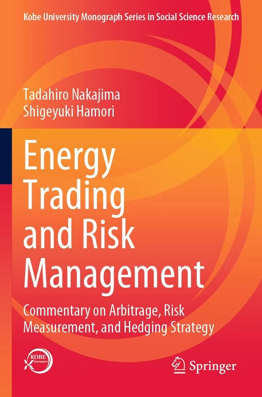 Energy Trading and Risk Management: Commentary on Arbitrage, Risk Measurement, and Hedging Strategy (Kobe University Monograph Series in Social Science Research)