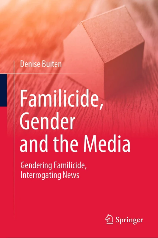 Familicide, Gender and the Media: Gendering Familicide, Interrogating News