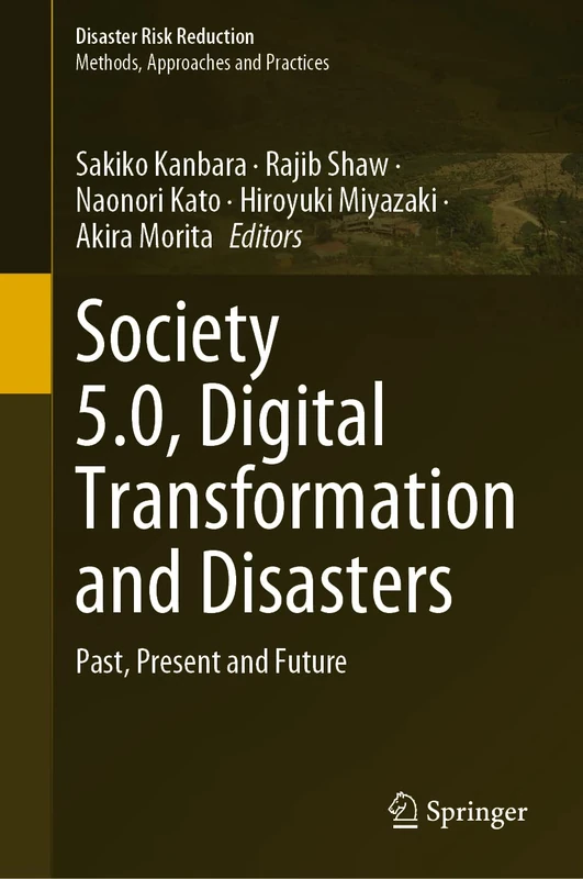 Society 5.0, Digital Transformation and Disasters: Past, Present and Future (Disaster Risk Reduction)