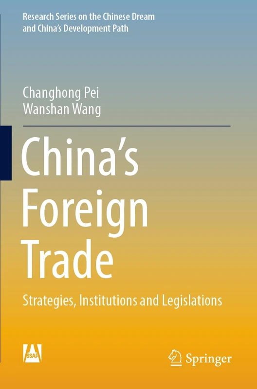 China’s Foreign Trade: Strategies, Institutions and Legislations (Research Series on the Chinese Dream and China’s Development Path)