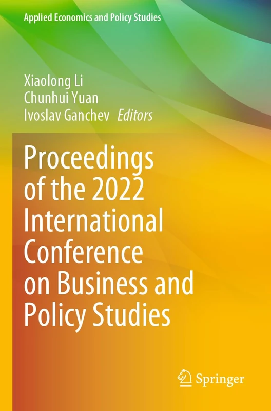 Proceedings of the 2022 International Conference on Business and Policy Studies (Applied Economics and Policy Studies)