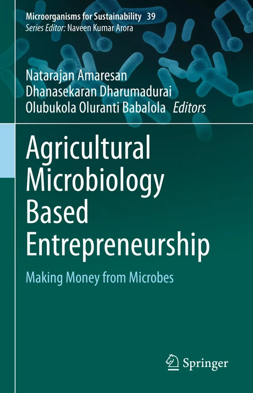 Agricultural Microbiology Based Entrepreneurship: Making Money from Microbes: 39 (Microorganisms for Sustainability, 39)