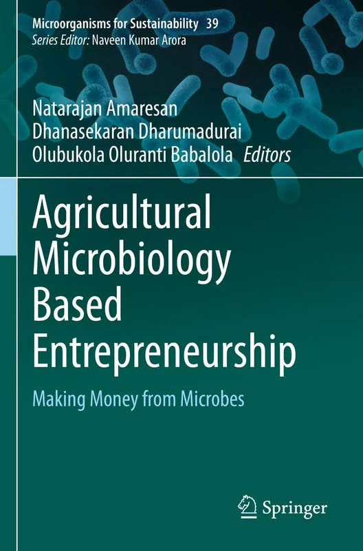 Agricultural Microbiology Based Entrepreneurship: Making Money from Microbes: 39 (Microorganisms for Sustainability, 39)