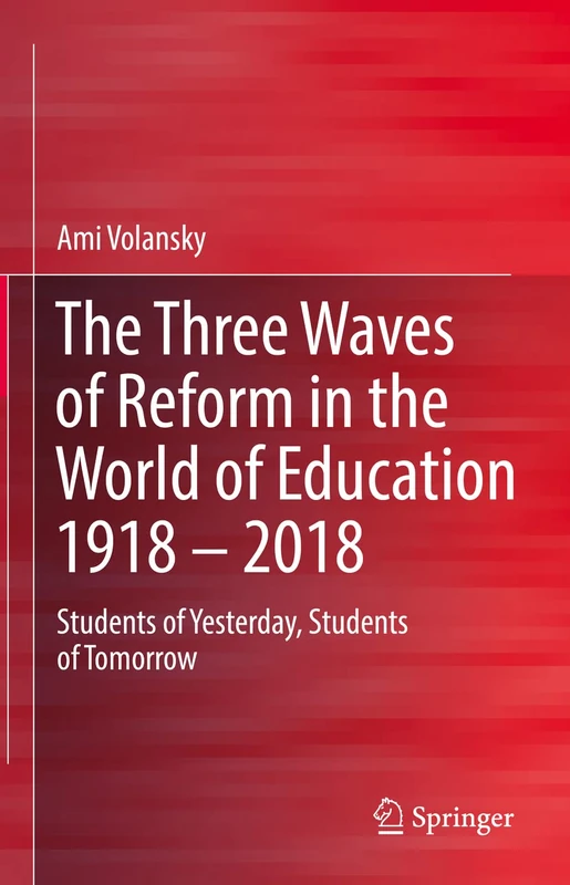 The Three Waves of Reform in the World of Education 1918 – 2018: Students of Yesterday, Students of Tomorrow