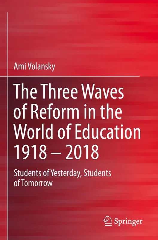 The Three Waves of Reform in the World of Education 1918 – 2018: Students of Yesterday, Students of Tomorrow