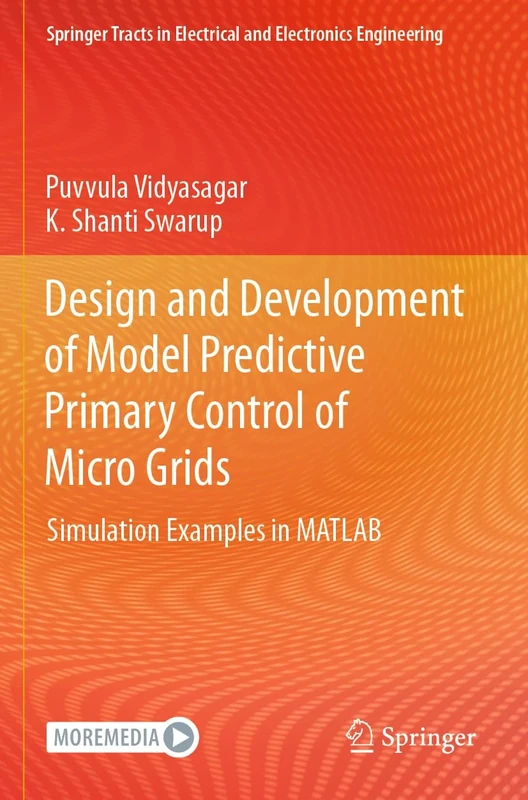 Design and Development of Model Predictive Primary Control of Micro Grids: Simulation Examples in MATLAB (Springer Tracts in Electrical and Electronics Engineering)