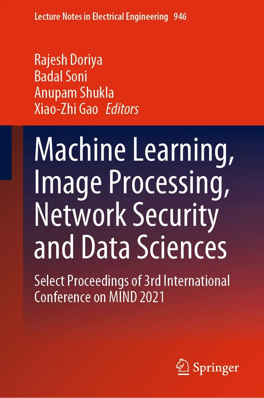 Machine Learning, Image Processing, Network Security and Data Sciences: Select Proceedings of 3rd International Conference on MIND 2021: 946 (Lecture Notes in Electrical Engineering, 946)