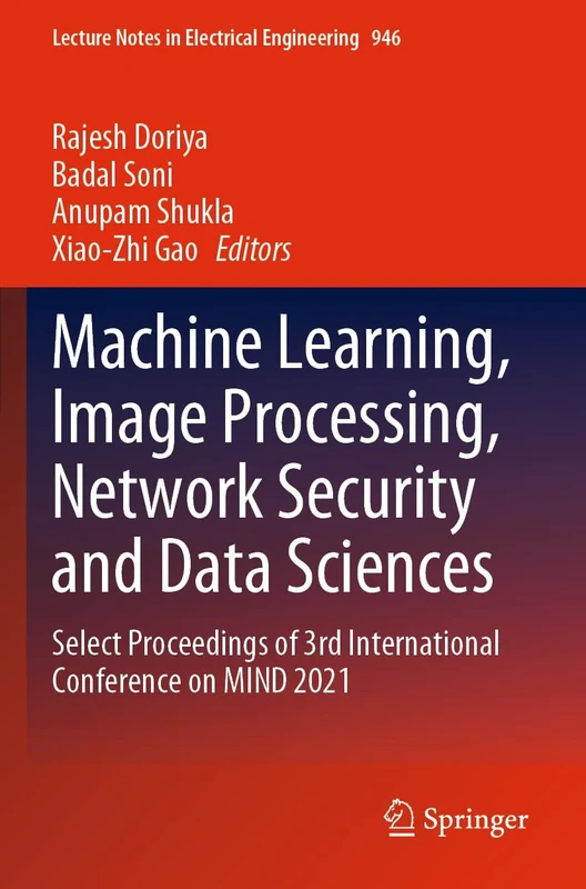 Machine Learning, Image Processing, Network Security and Data Sciences: Select Proceedings of 3rd International Conference on MIND 2021: 946 (Lecture Notes in Electrical Engineering, 946)