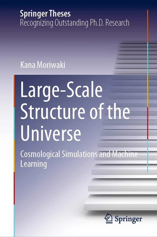 Large-Scale Structure of the Universe: Cosmological Simulations and Machine Learning (Springer Theses)