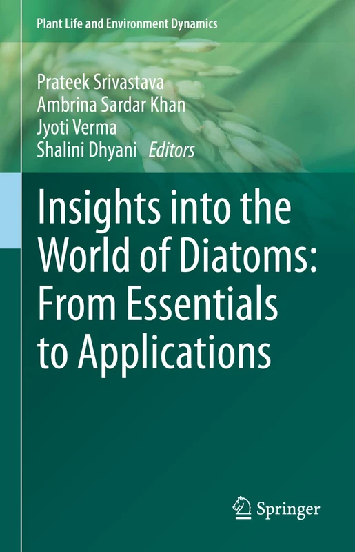 Insights into the World of Diatoms: From Essentials to Applications (Plant Life and Environment Dynamics)