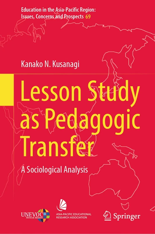 Lesson Study as Pedagogic Transfer: A Sociological Analysis: 69 (Education in the Asia-Pacific Region: Issues, Concerns and Prospects, 69)