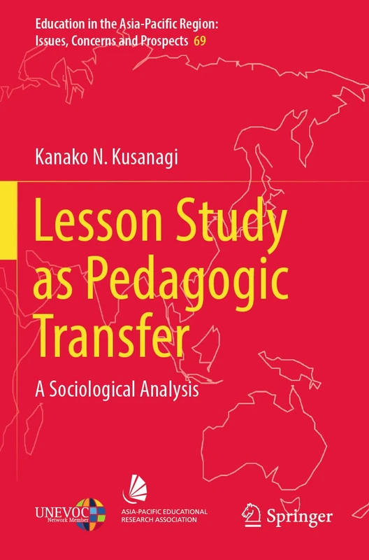 Lesson Study as Pedagogic Transfer: A Sociological Analysis: 69 (Education in the Asia-Pacific Region: Issues, Concerns and Prospects, 69)