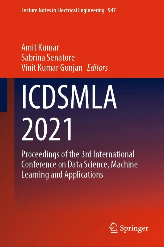 ICDSMLA 2021: Proceedings of the 3rd International Conference on Data Science, Machine Learning and Applications: 947 (Lecture Notes in Electrical Engineering, 947)