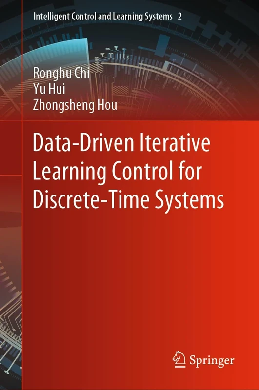 Data-Driven Iterative Learning Control for Discrete-Time Systems: 2 (Intelligent Control and Learning Systems, 2)