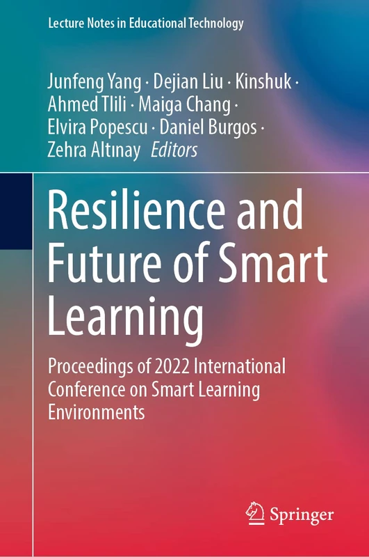 Resilience and Future of Smart Learning: Proceedings of 2022 International Conference on Smart Learning Environments (Lecture Notes in Educational Technology)