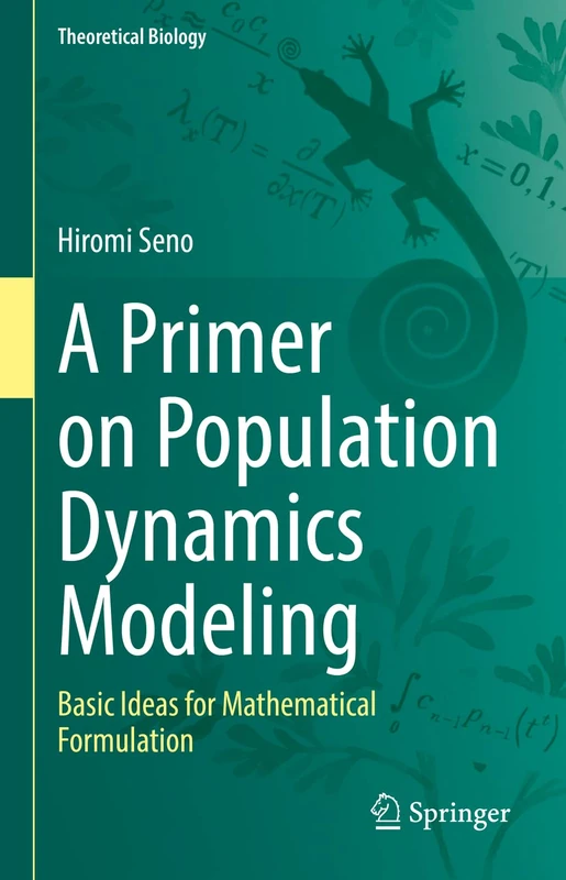 A Primer on Population Dynamics Modeling: Basic Ideas for Mathematical Formulation (Theoretical Biology)