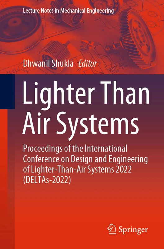 Lighter Than Air Systems: Proceedings of the International Conference on Design and Engineering of Lighter-Than-Air Systems 2022 (DELTAs-2022) (Lecture Notes in Mechanical Engineering)