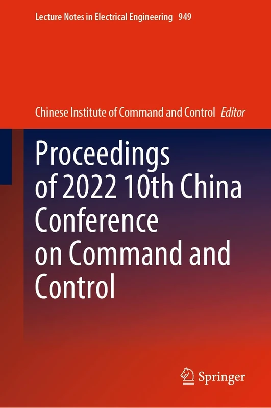 Proceedings of 2022 10th China Conference on Command and Control: 949 (Lecture Notes in Electrical Engineering, 949)