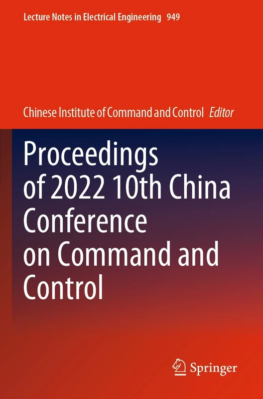 Proceedings of 2022 10th China Conference on Command and Control: 949 (Lecture Notes in Electrical Engineering, 949)