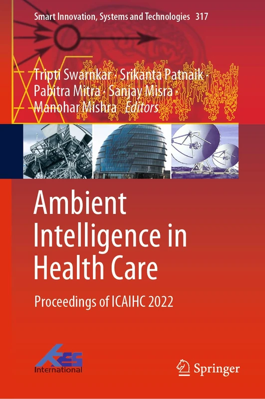 Ambient Intelligence in Health Care: Proceedings of ICAIHC 2022: 317 (Smart Innovation, Systems and Technologies, 317)