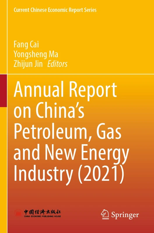 Annual Report on China’s Petroleum, Gas and New Energy Industry (2021) (Current Chinese Economic Report Series)