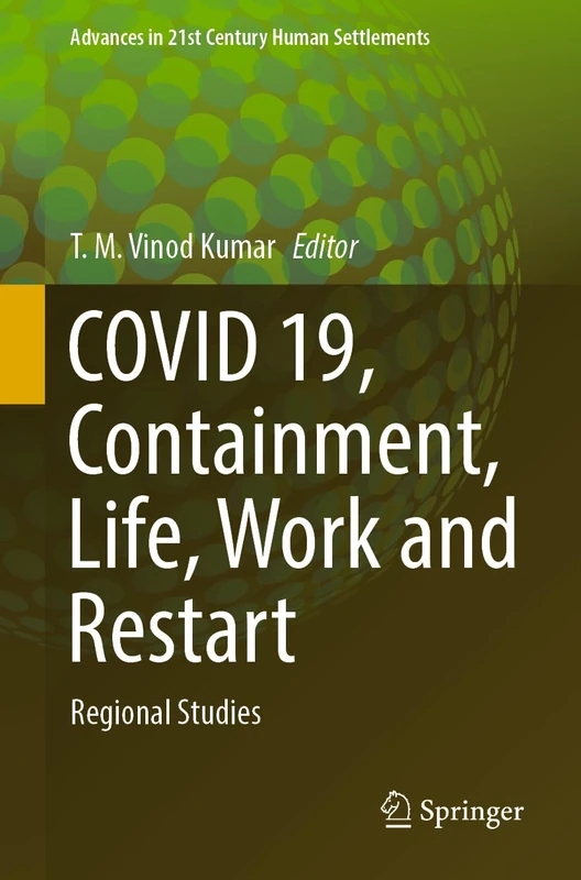 COVID 19, Containment, Life, Work and Restart: Regional Studies (Advances in 21st Century Human Settlements)