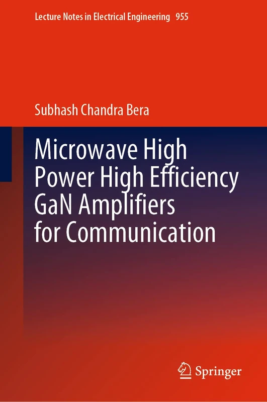 Microwave High Power High Efficiency GaN Amplifiers for Communication: 955 (Lecture Notes in Electrical Engineering, 955)