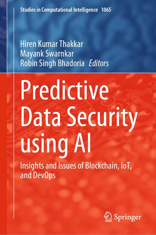 Predictive Data Security using AI: Insights and Issues of Blockchain, IoT, and DevOps: 1065 (Studies in Computational Intelligence, 1065)