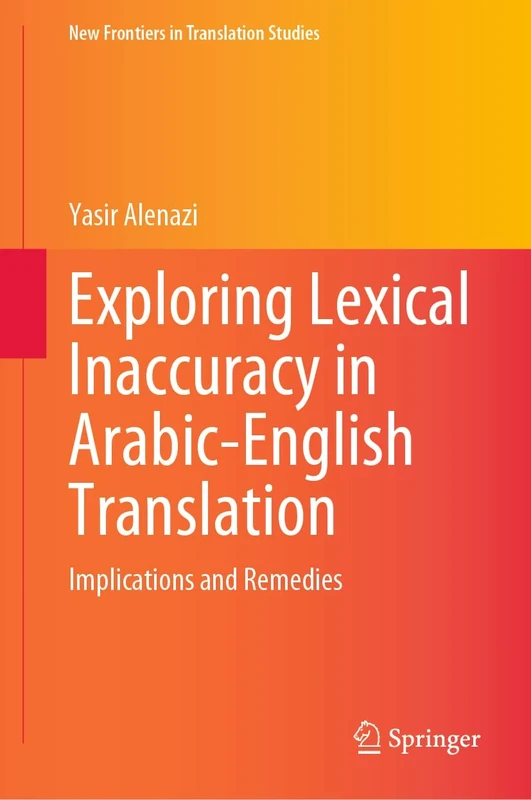 Exploring Lexical Inaccuracy in Arabic-English Translation: Implications and Remedies (New Frontiers in Translation Studies)