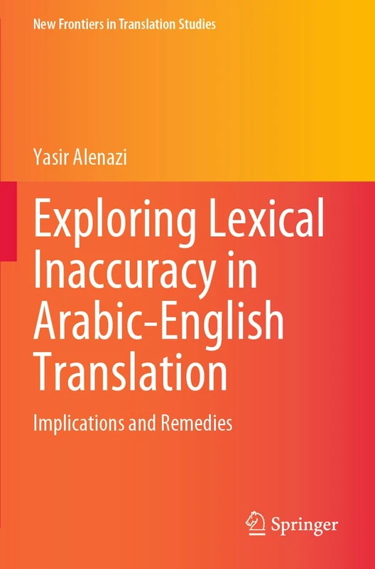 Exploring Lexical Inaccuracy in Arabic-English Translation: Implications and Remedies (New Frontiers in Translation Studies)