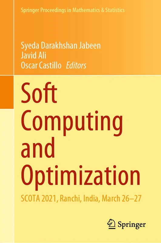 Soft Computing and Optimization: SCOTA 2021, Ranchi, India, March 26–27: 404 (Springer Proceedings in Mathematics & Statistics, 404)