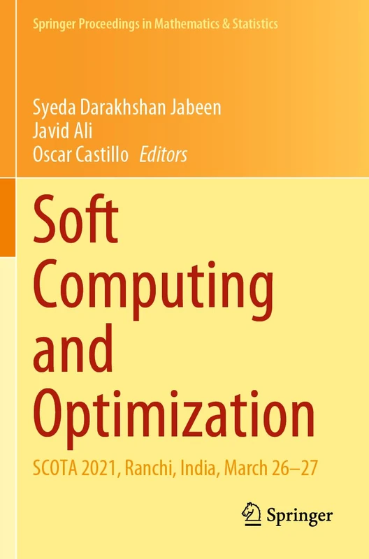 Soft Computing and Optimization: SCOTA 2021, Ranchi, India, March 26–27: 404 (Springer Proceedings in Mathematics & Statistics, 404)