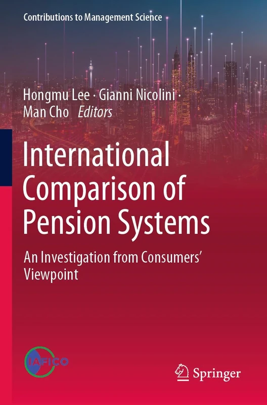 International Comparison of Pension Systems: An Investigation from Consumers’ Viewpoint (Contributions to Management Science)
